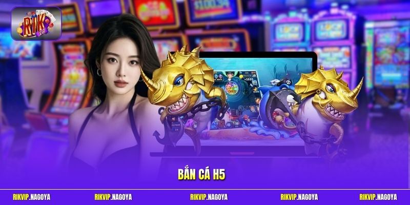 Bắn cá H5