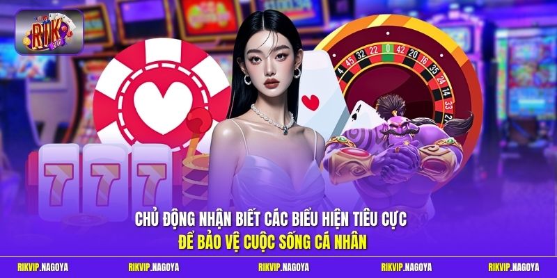 Chủ động nhận biết các biểu hiện tiêu cực để bảo vệ cuộc sống cá nhân 