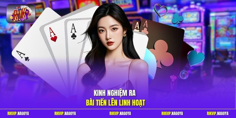 Kinh nghiệm ra bài Tiến Lên linh hoạt 