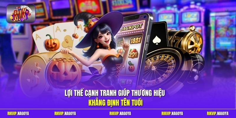 Lợi thế cạnh tranh giúp thương hiệu khẳng định tên tuổi 