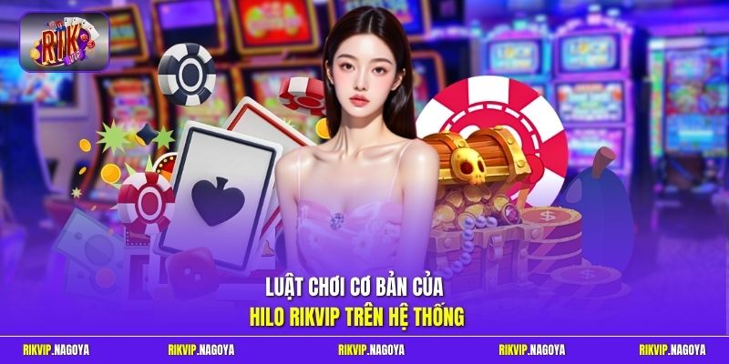 Luật chơi cơ bản của Hilo rikvip trên hệ thống 