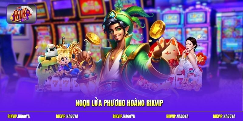 Ngọn lửa phương hoàng Rikvip
