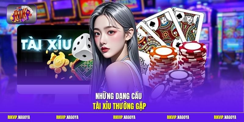 Những dạng cầu Tài Xỉu thường gặp 