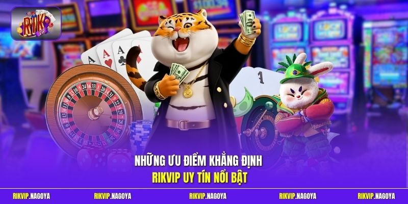 Những ưu điểm khẳng định Rikvip uy tín nổi bật