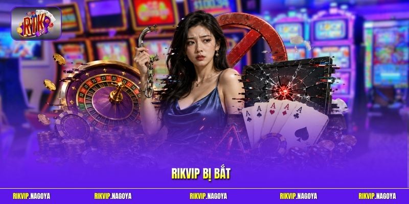 Rikvip Bị Bắt